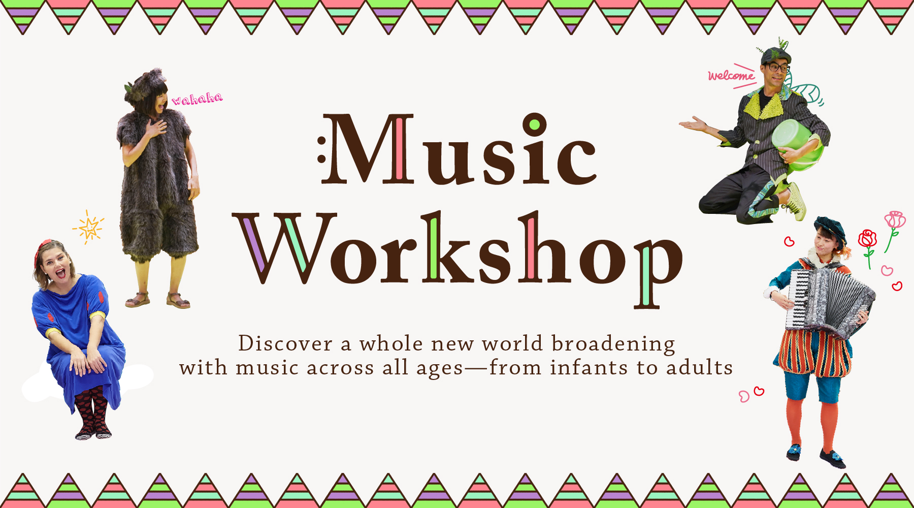 Music Workshop Discover a whole new world broadening with music across all ages—from infants to adults